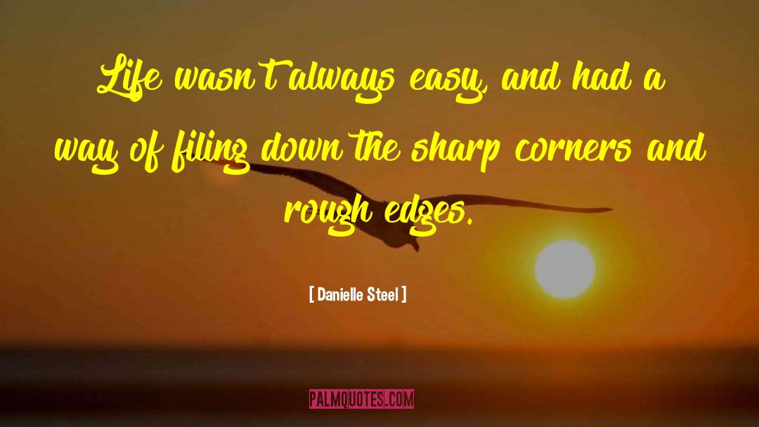 Danielle Steel Quotes: Life wasn't always easy, and