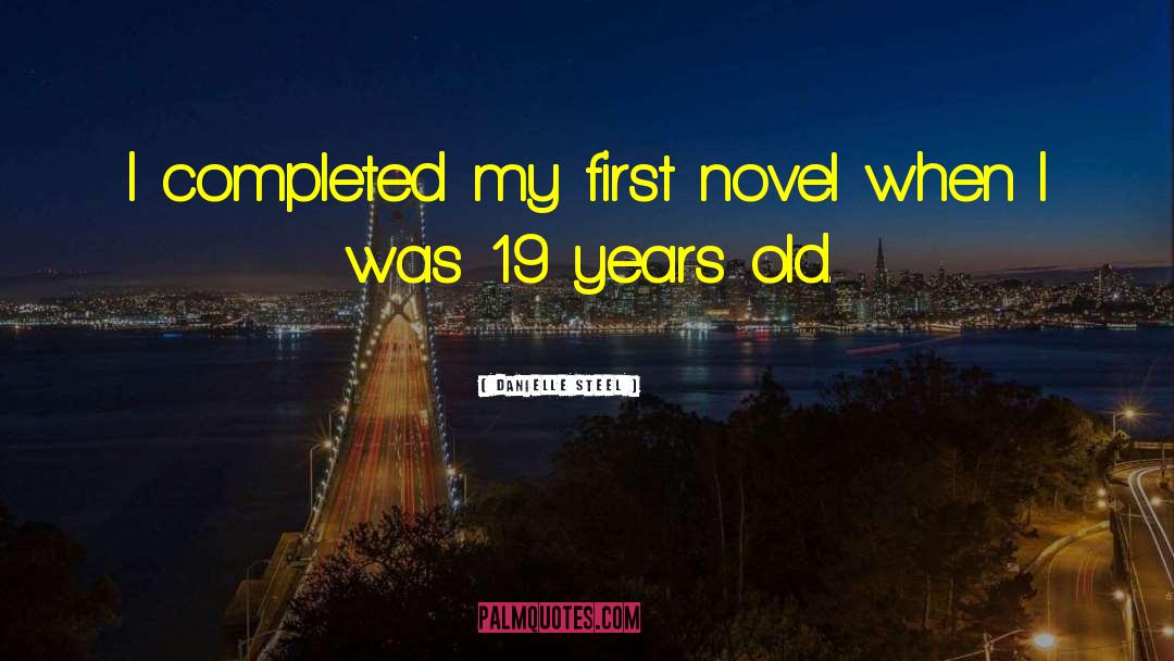 Danielle Steel Quotes: I completed my first novel