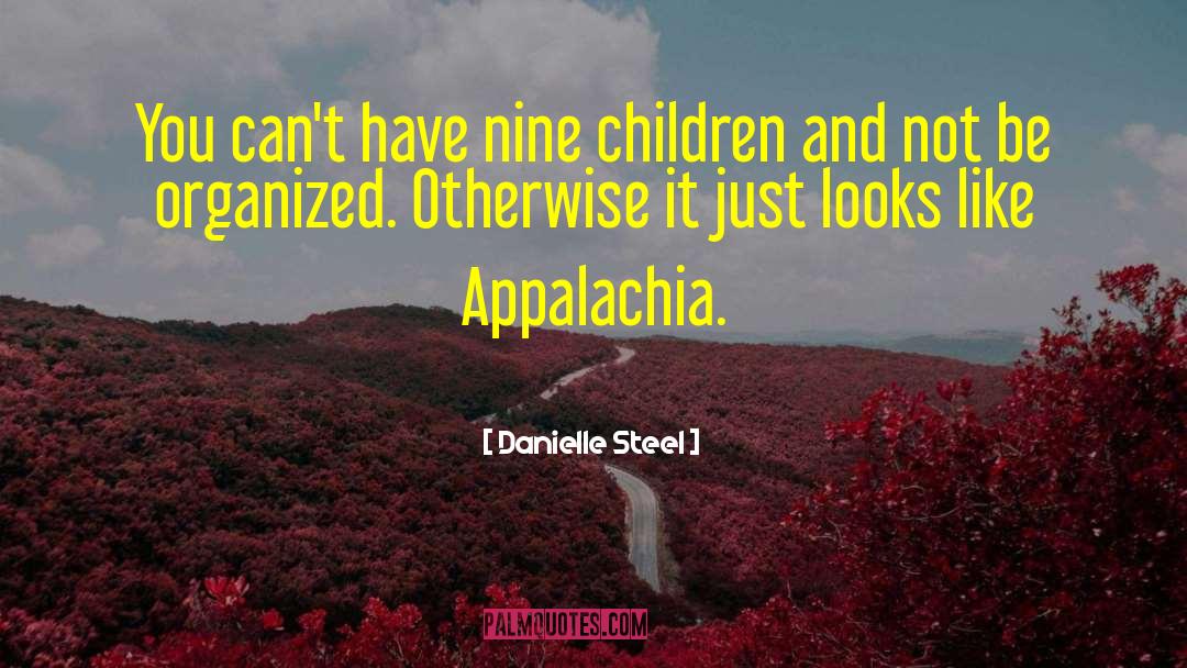 Danielle Steel Quotes: You can't have nine children
