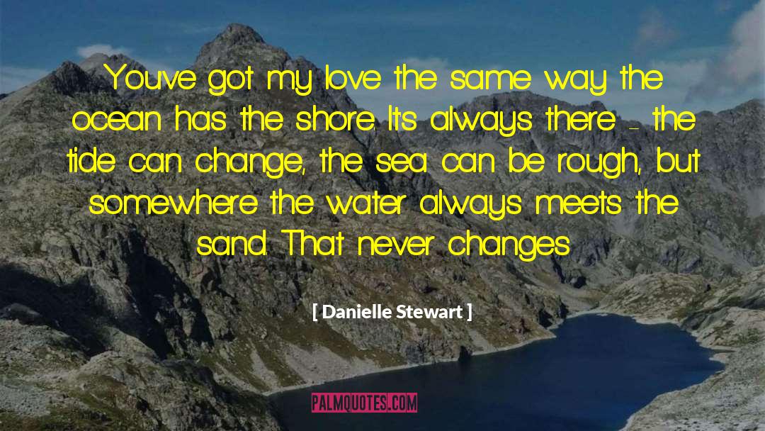 Danielle Stewart Quotes: You've got my love the