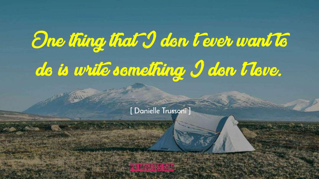 Danielle Trussoni Quotes: One thing that I don't