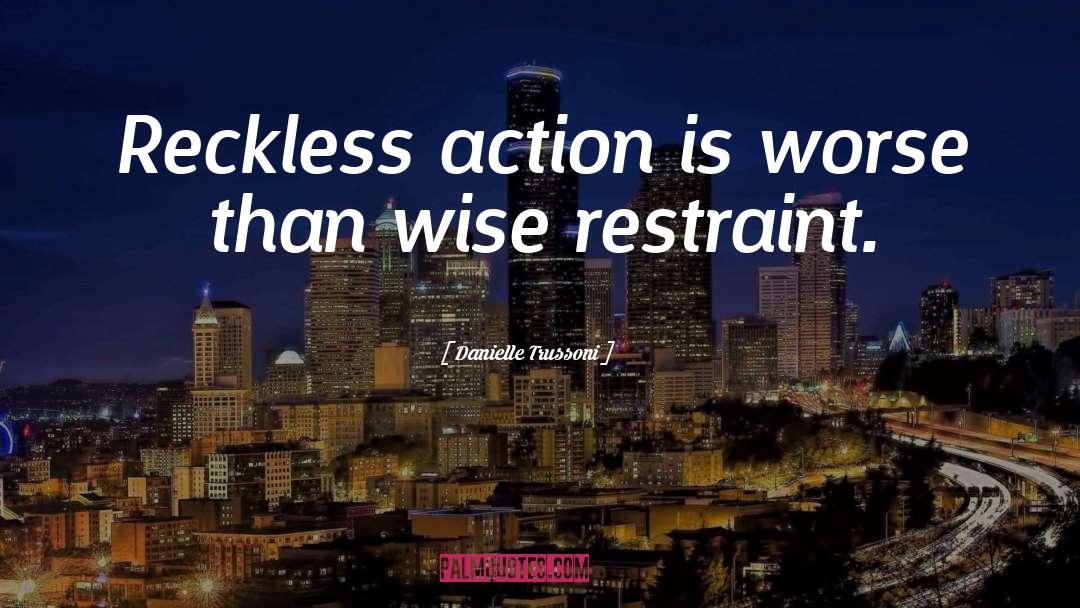 Danielle Trussoni Quotes: Reckless action is worse than