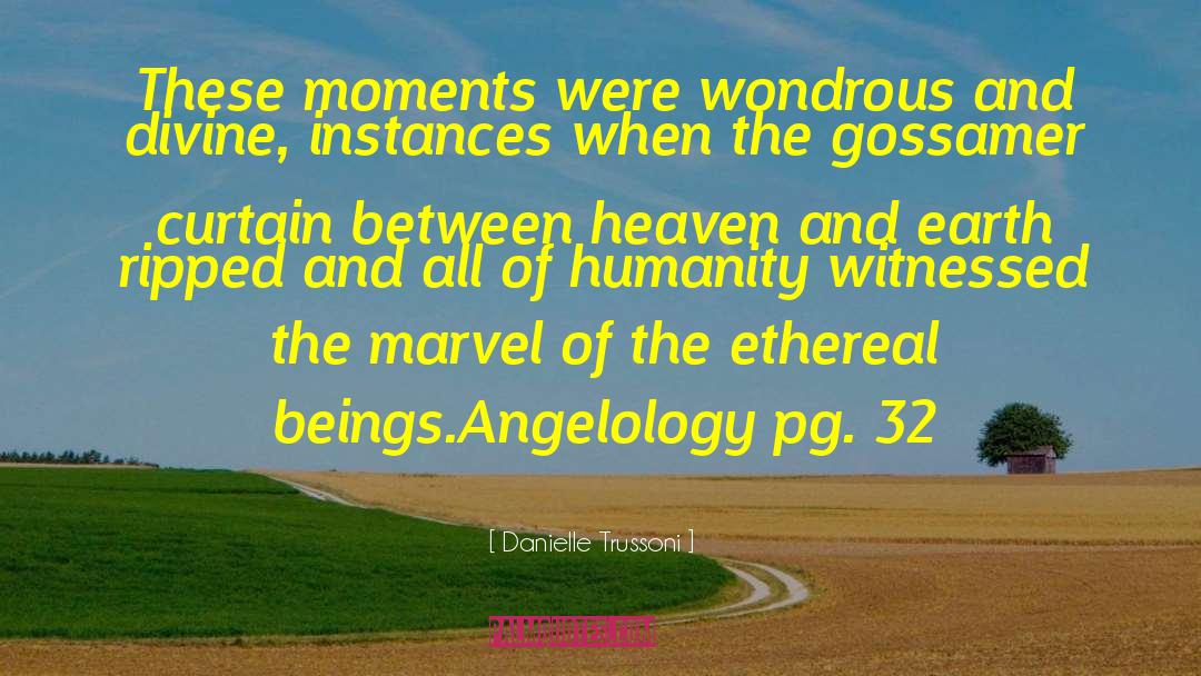 Danielle Trussoni Quotes: <br>These moments were wondrous and