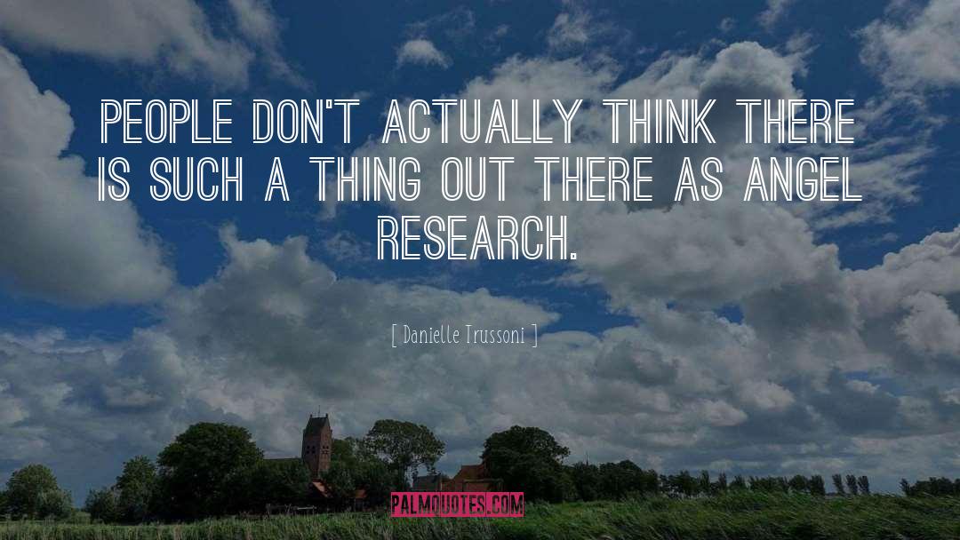 Danielle Trussoni Quotes: People don't actually think there