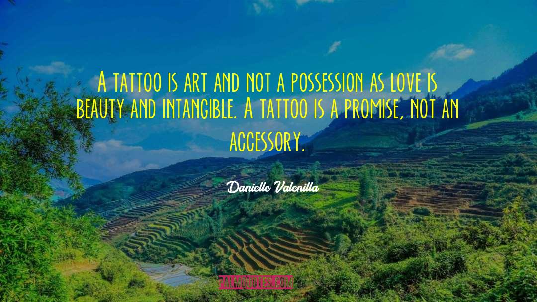 Danielle Valenilla Quotes: A tattoo is art and