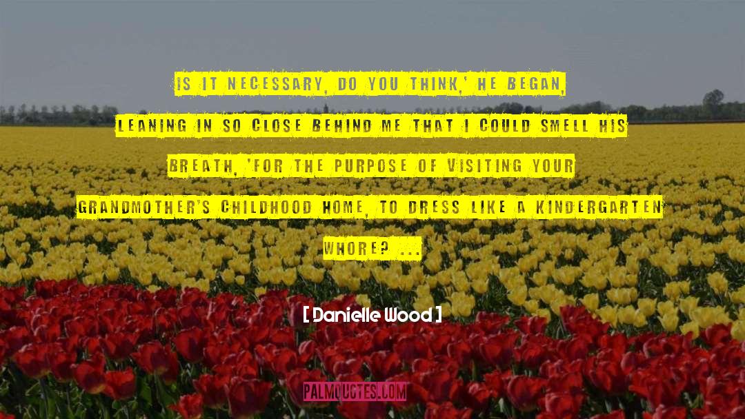 Danielle Wood Quotes: Is it necessary, do you