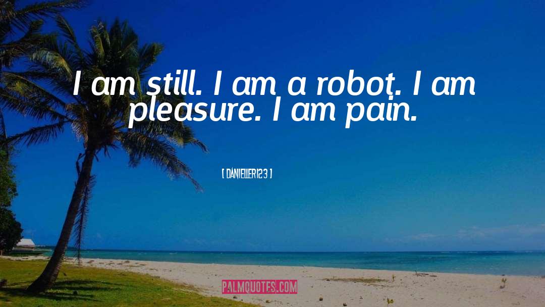 Danieller123 Quotes: I am still. I am
