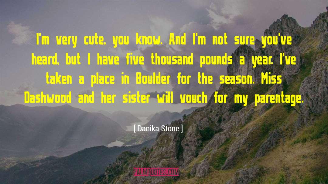 Danika Stone Quotes: I'm very cute, you know.