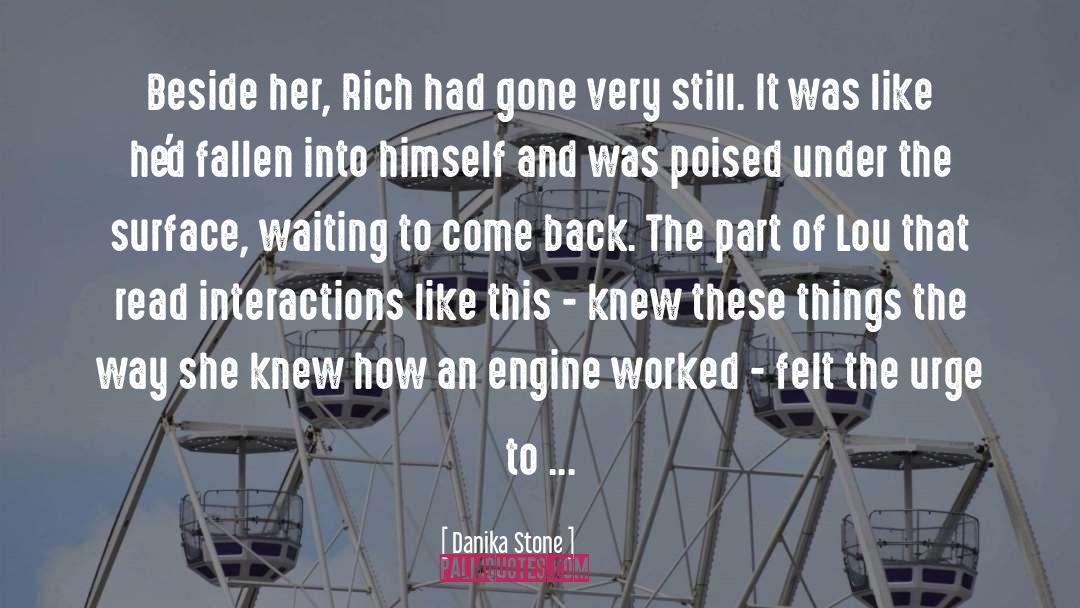 Danika Stone Quotes: Beside her, Rich had gone