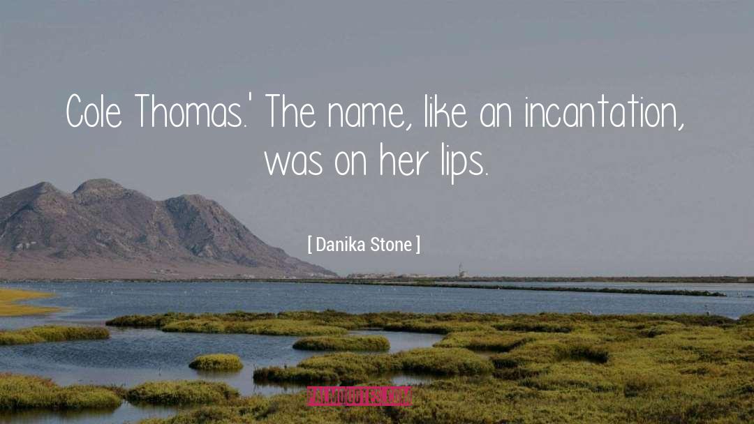 Danika Stone Quotes: Cole Thomas.' <br />The name,
