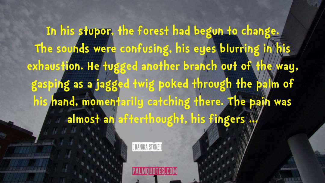 Danika Stone Quotes: In his stupor, the forest