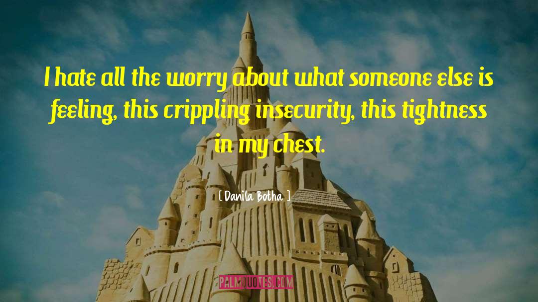 Danila Botha Quotes: I hate all the worry