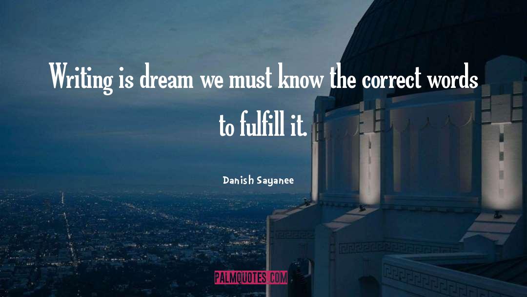 Danish Sayanee Quotes: Writing is dream we must