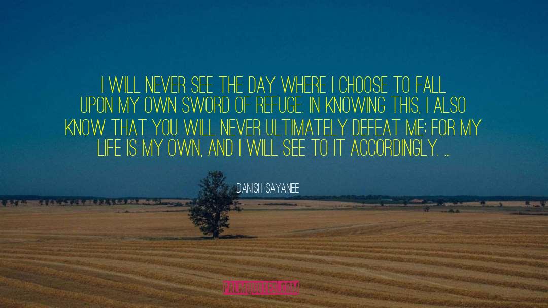Danish Sayanee Quotes: I will never see the