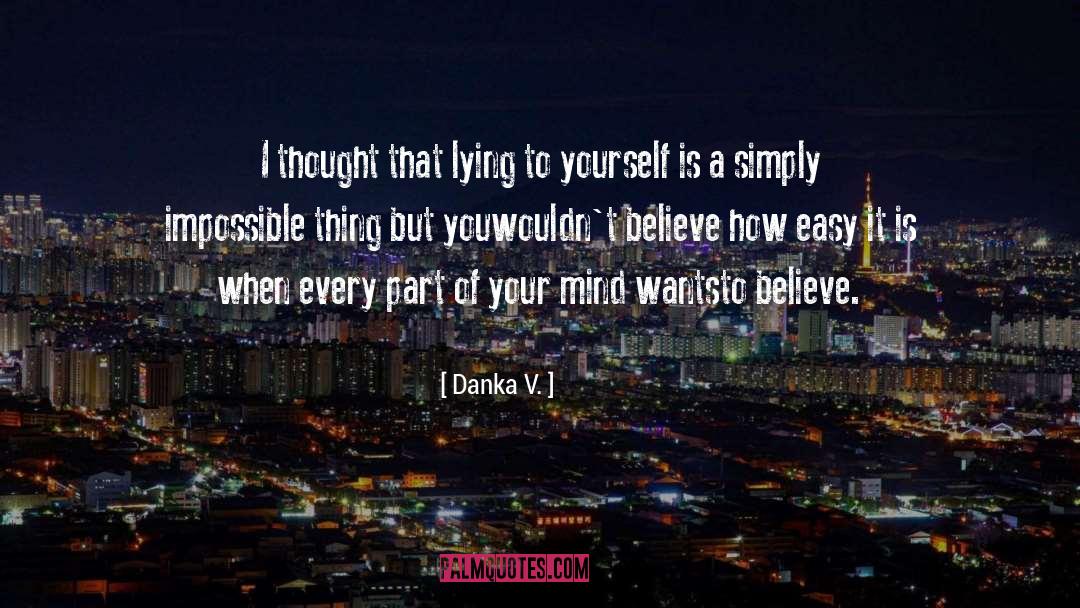 Danka V. Quotes: I thought that lying to