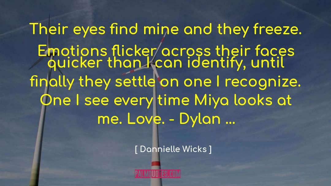 Dannielle Wicks Quotes: Their eyes find mine and