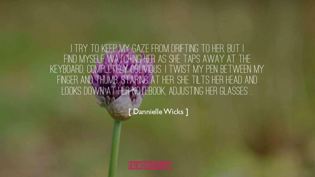 Dannielle Wicks Quotes: I try to keep my