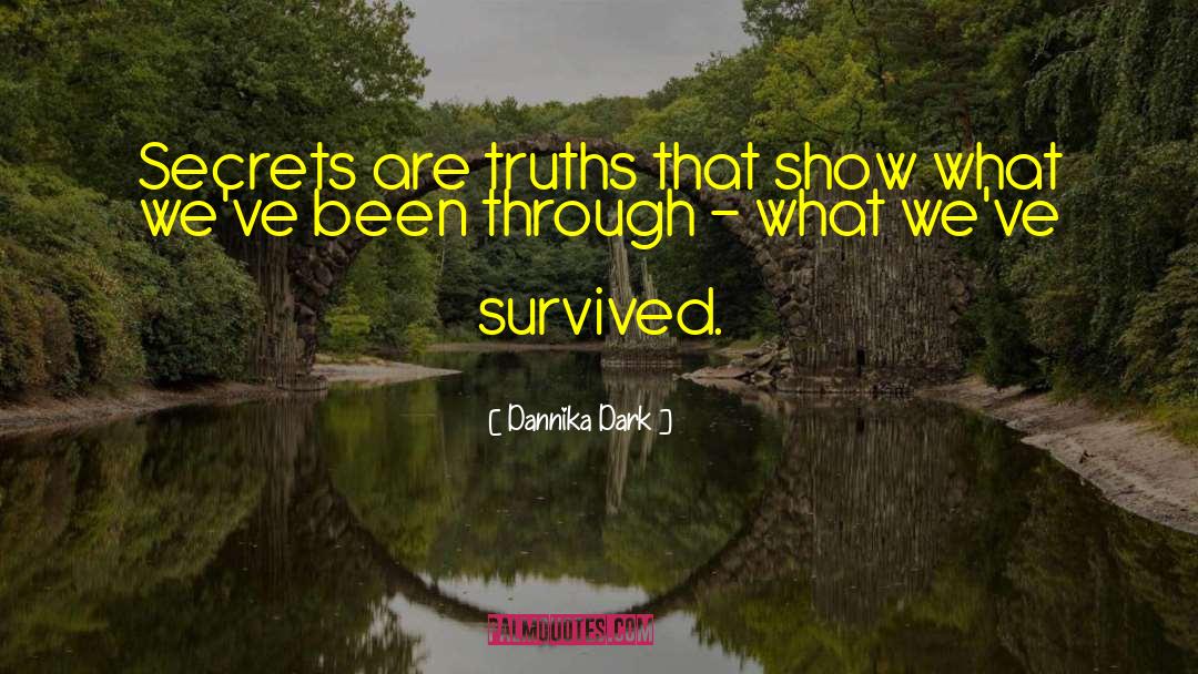 Dannika Dark Quotes: Secrets are truths that show