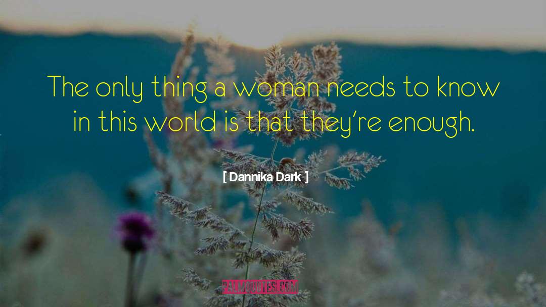 Dannika Dark Quotes: The only thing a woman