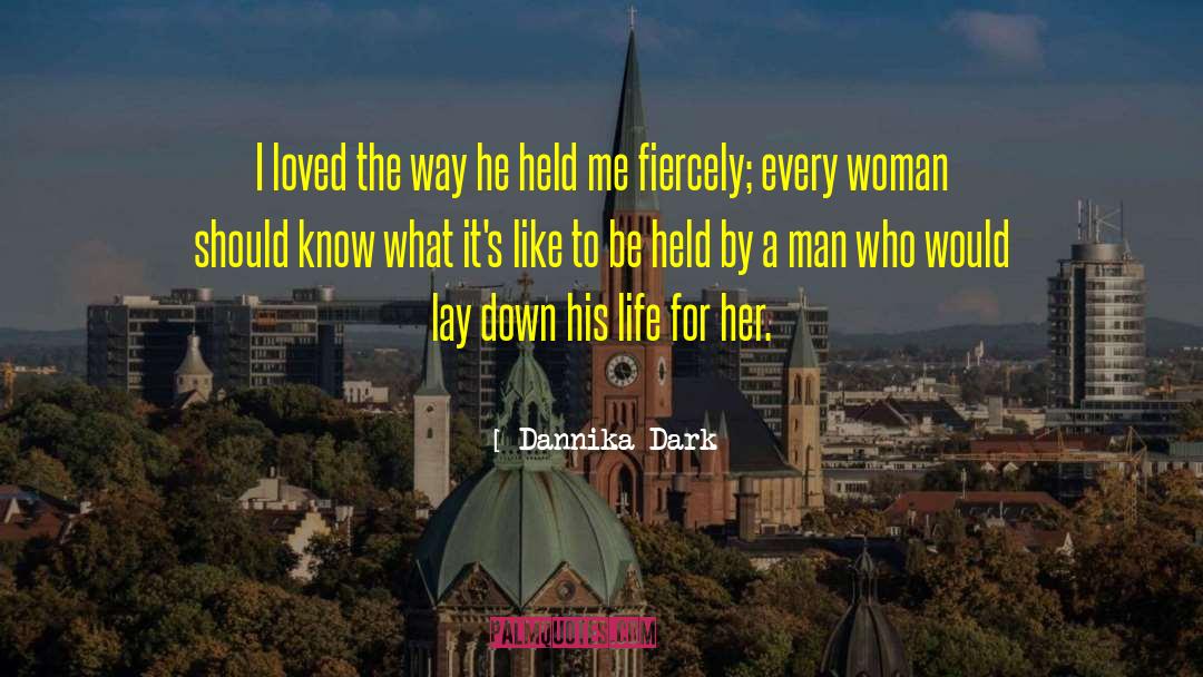 Dannika Dark Quotes: I loved the way he