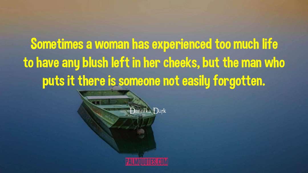 Dannika Dark Quotes: Sometimes a woman has experienced