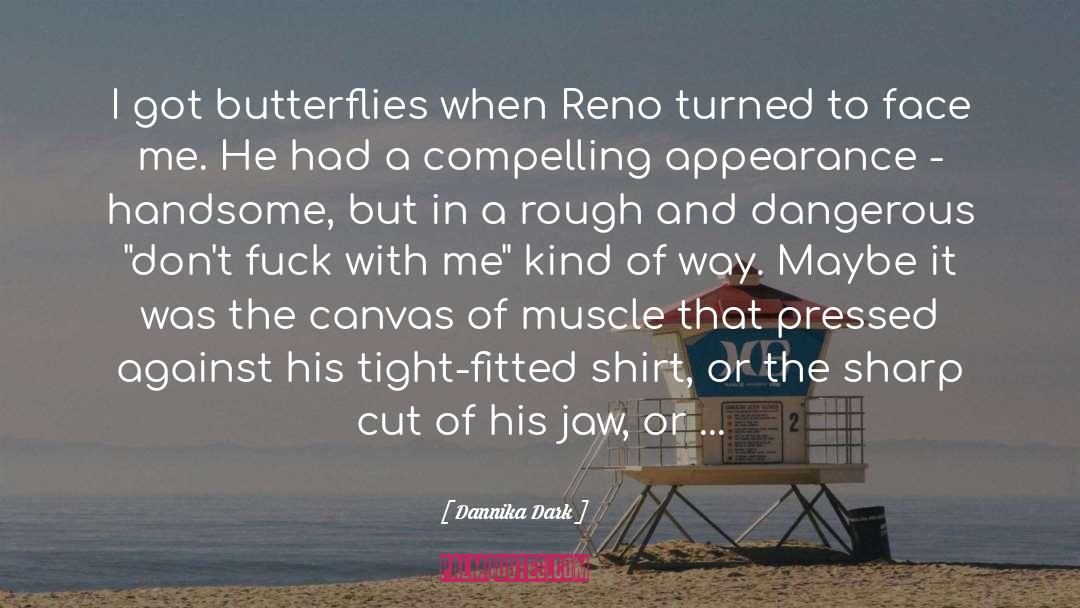 Dannika Dark Quotes: I got butterflies when Reno