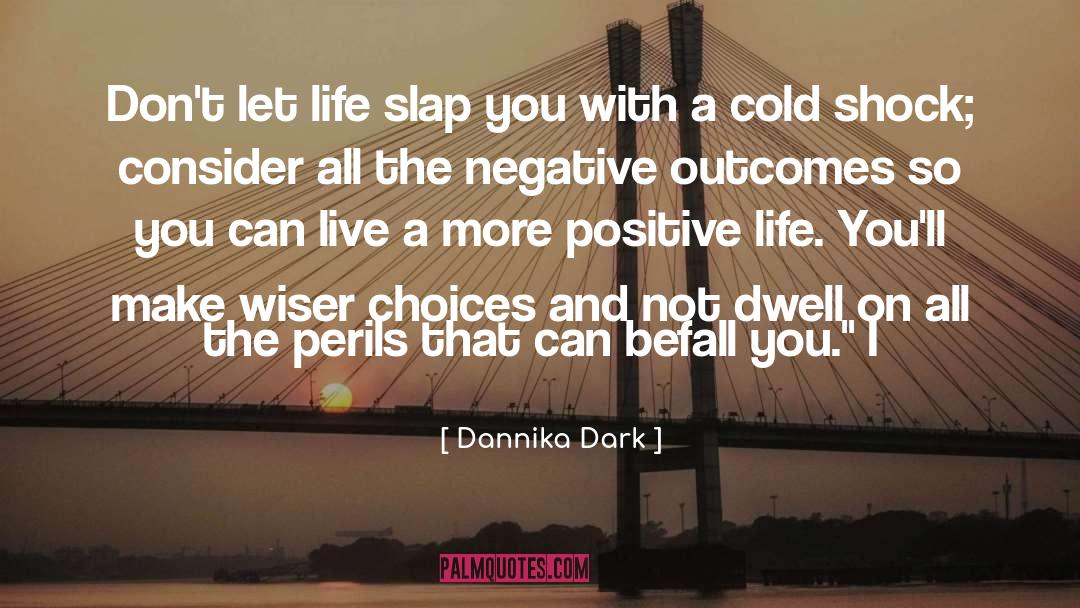 Dannika Dark Quotes: Don't let life slap you