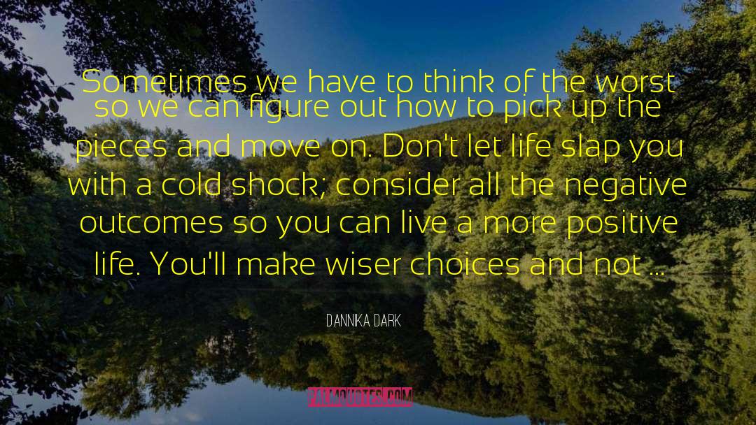 Dannika Dark Quotes: Sometimes we have to think