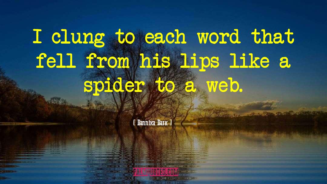 Dannika Dark Quotes: I clung to each word