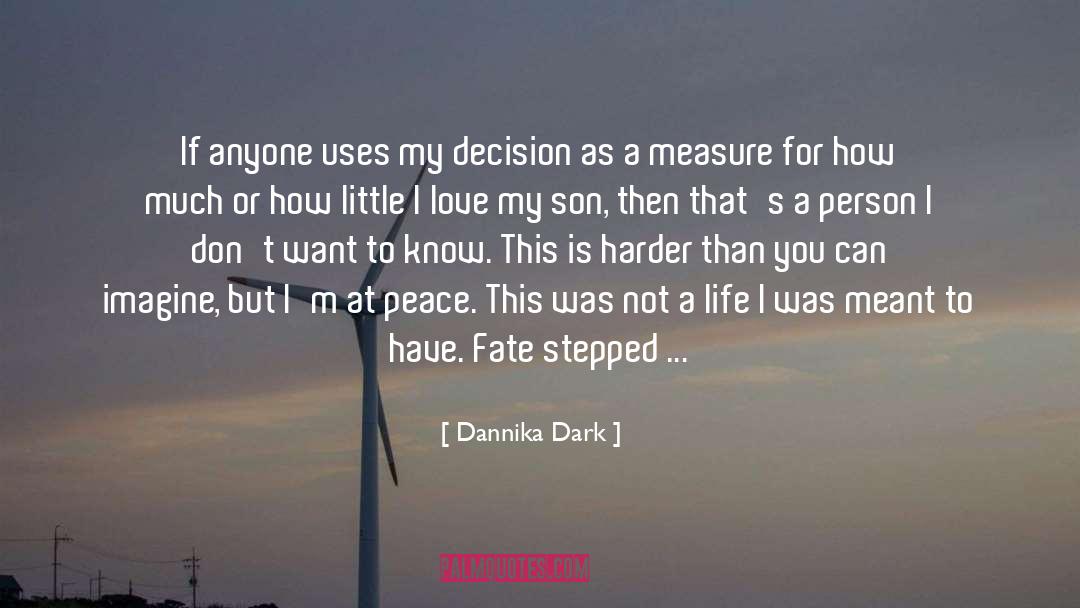 Dannika Dark Quotes: If anyone uses my decision