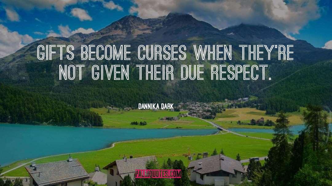 Dannika Dark Quotes: Gifts become curses when they're