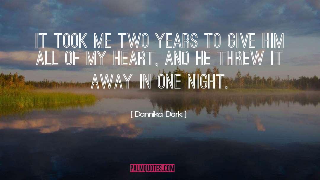 Dannika Dark Quotes: It took me two years