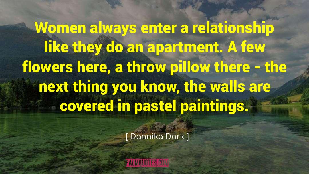 Dannika Dark Quotes: Women always enter a relationship