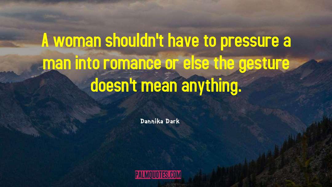 Dannika Dark Quotes: A woman shouldn't have to