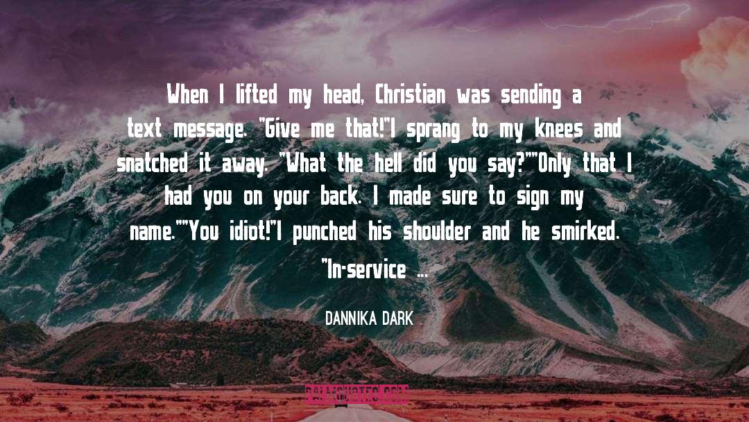 Dannika Dark Quotes: When I lifted my head,