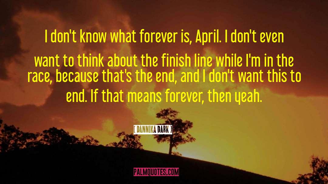 Dannika Dark Quotes: I don't know what forever