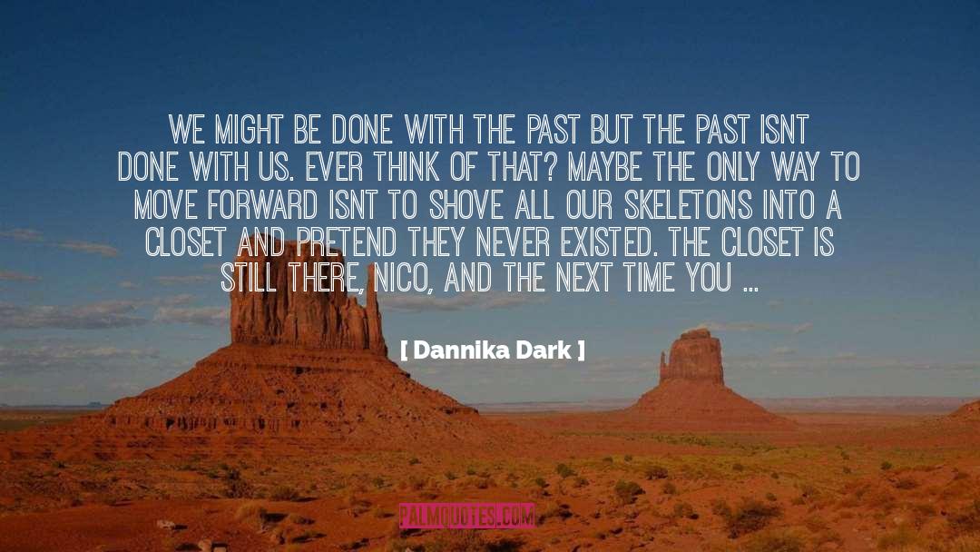 Dannika Dark Quotes: We might be done with