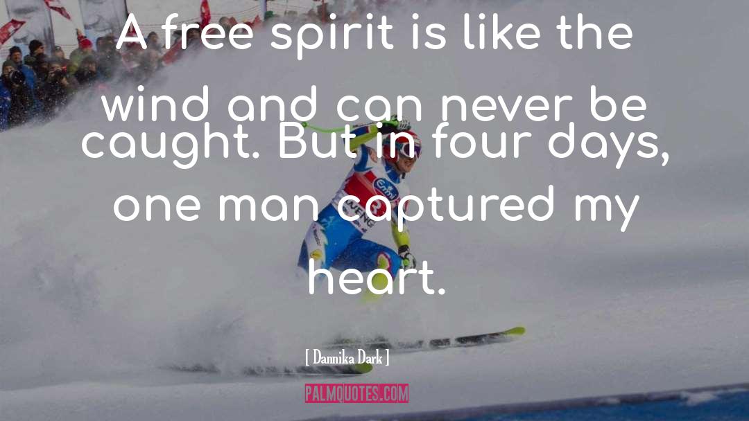Dannika Dark Quotes: A free spirit is like