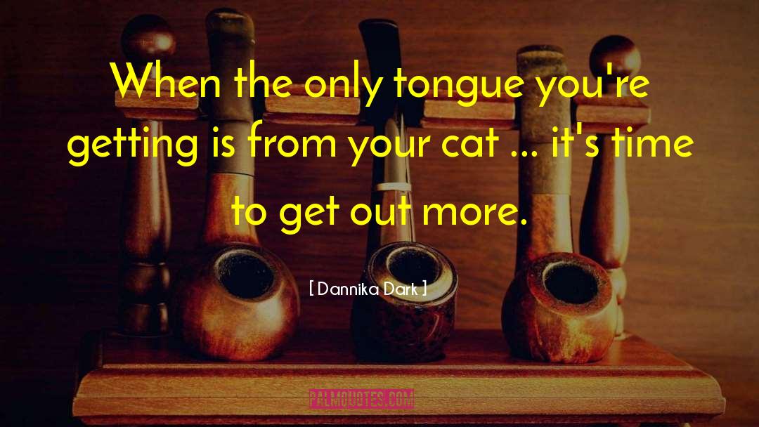 Dannika Dark Quotes: When the only tongue you're