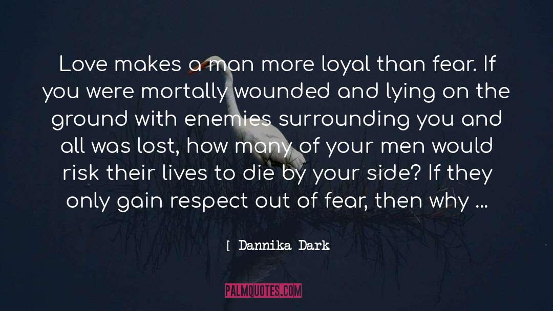 Dannika Dark Quotes: Love makes a man more