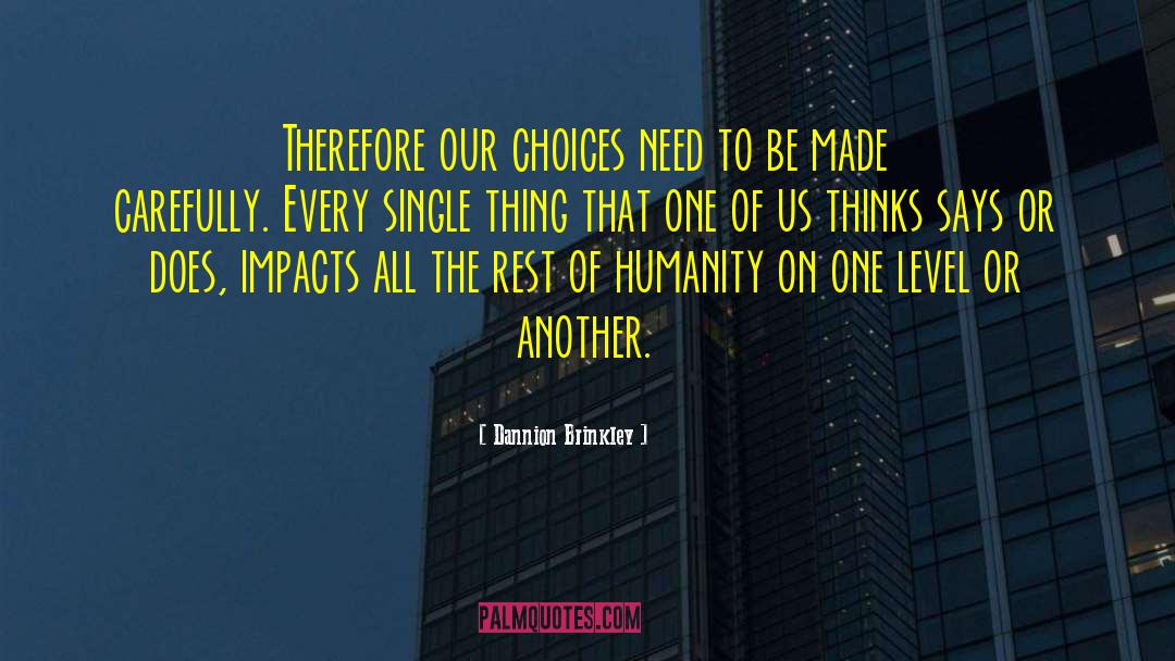 Dannion Brinkley Quotes: Therefore our choices need to