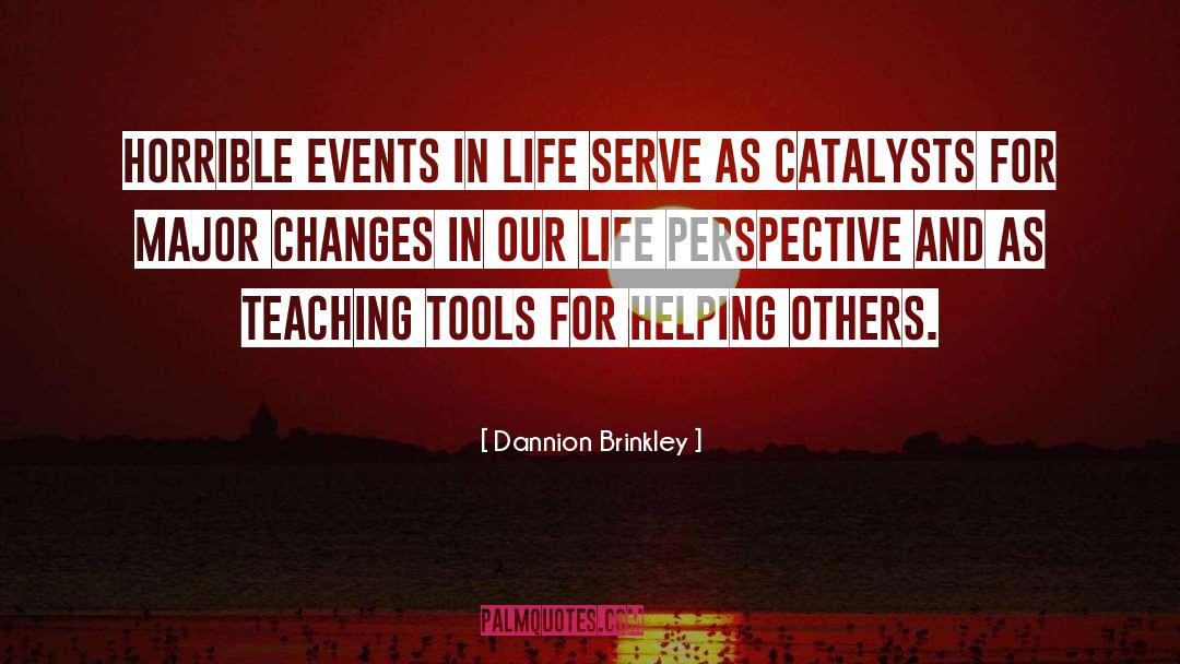 Dannion Brinkley Quotes: Horrible events in life serve