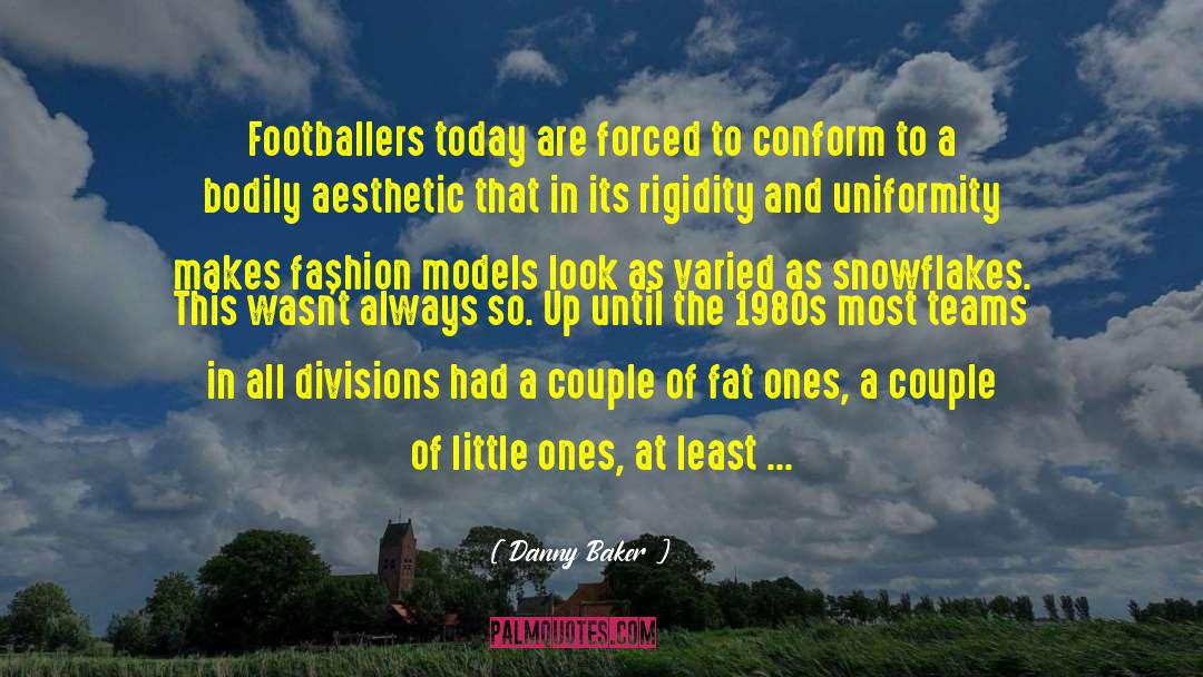 Danny Baker Quotes: Footballers today are forced to