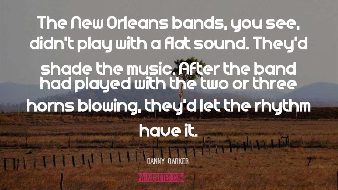 Danny Barker Quotes: The New Orleans bands, you