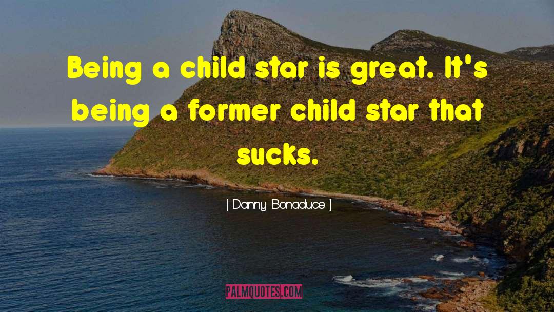 Danny Bonaduce Quotes: Being a child star is