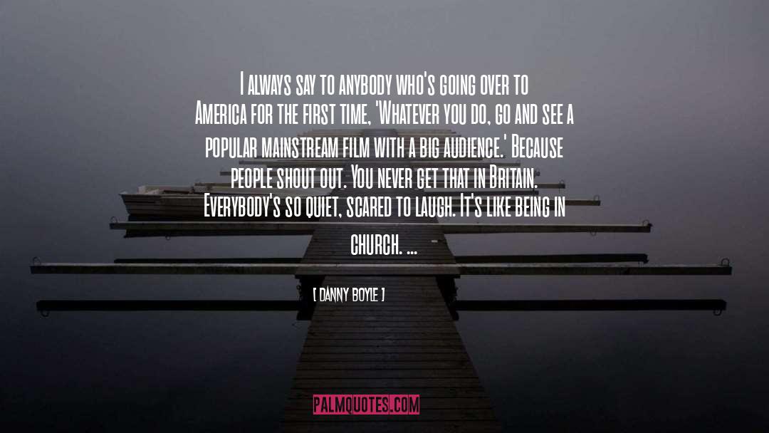 Danny Boyle Quotes: I always say to anybody
