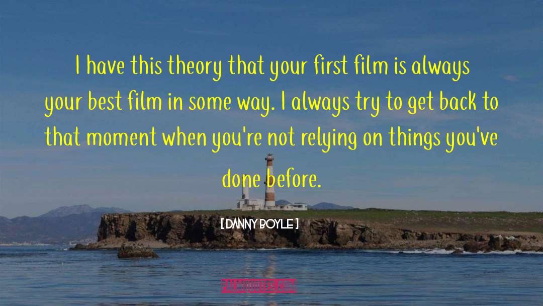 Danny Boyle Quotes: I have this theory that