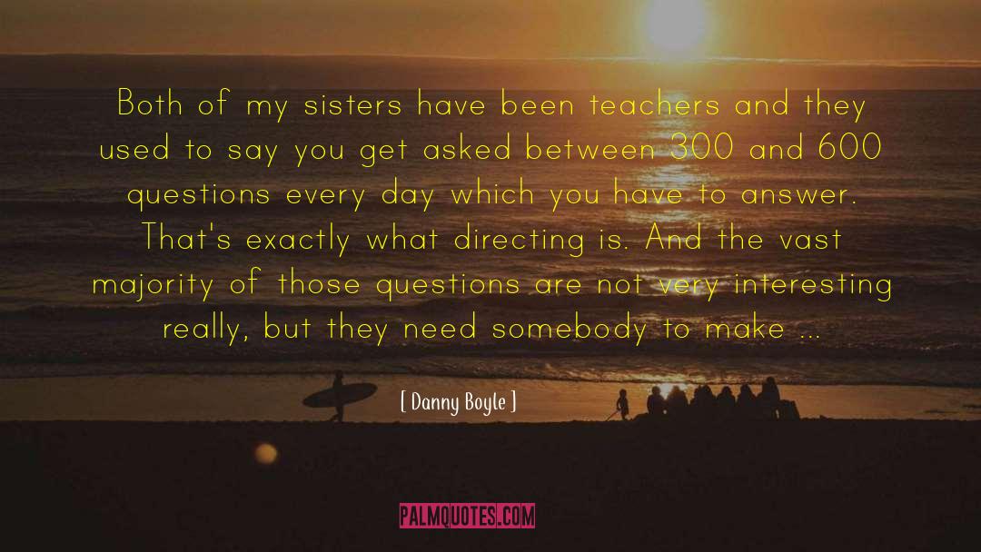 Danny Boyle Quotes: Both of my sisters have