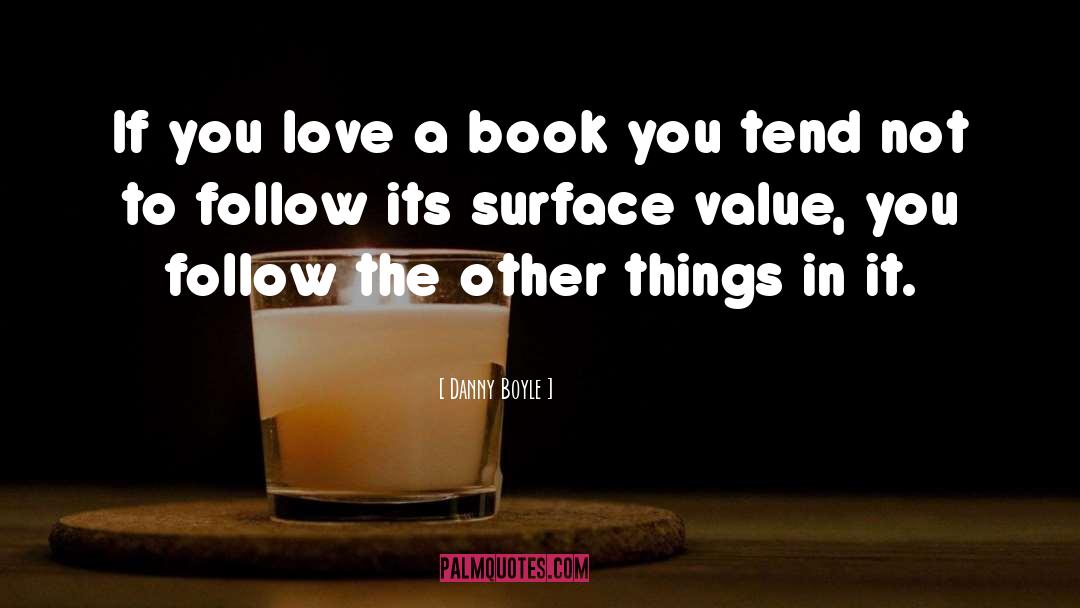 Danny Boyle Quotes: If you love a book