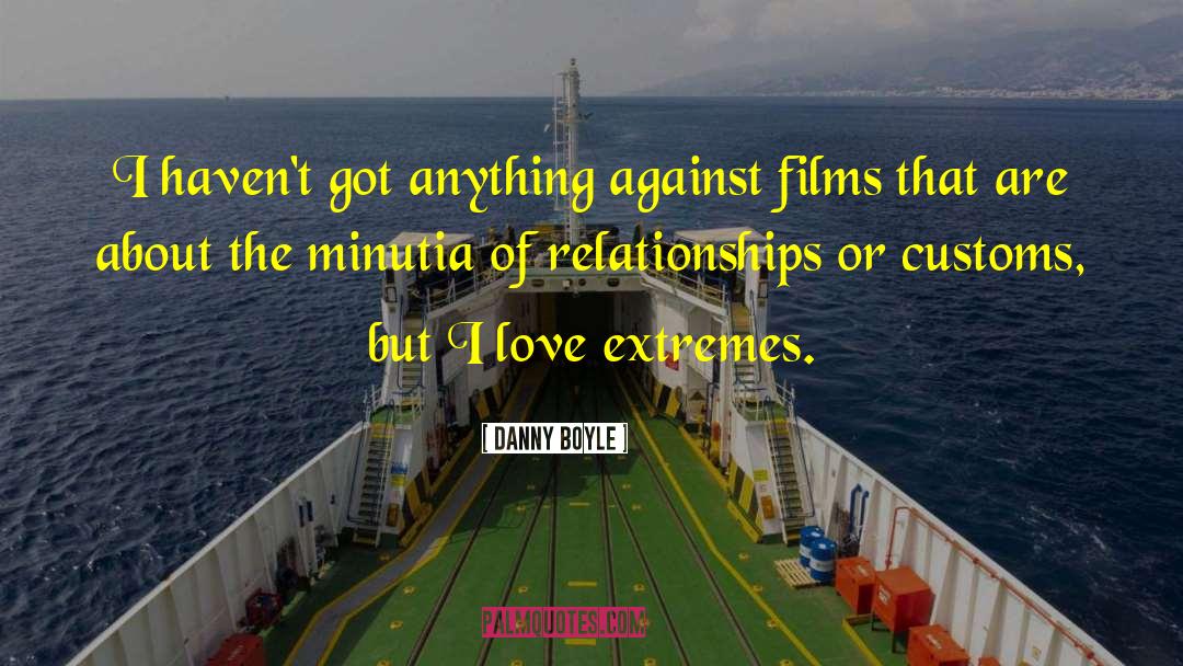 Danny Boyle Quotes: I haven't got anything against